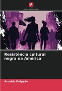 Resistência Cultural Negra na América