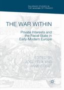The War Within: Private Interests and the Fiscal State in Early-Modern Europe (en Inglés)