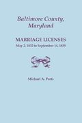 Baltimore County, Maryland, Marriage Licenses, May 2, 1832 to September 14, 1839 (en Inglés)