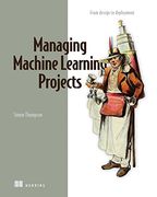 Managing Machine Learning Projects: From Design to Deployment (en Inglés)