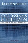 Colossians and Philemon: Completion and Reconciliation in Christ (MacArthur Bible Studies)
