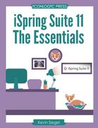 iSpring Suite 11: The Essentials: Transform Your Existing PowerPoint Presentations into Awesome eLearning with this Hands-on, Step-by-St (en Inglés)
