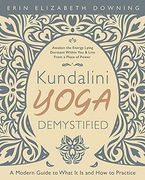 Kundalini Yoga Demystified: A Modern Guide to What it is and how to Practice