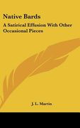native bards: a satirical effusion with other occasional pieces (en Inglés)