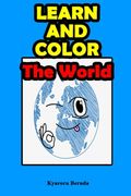 Learn and Color: The World: My color book, learn book, country book and world book. (en Inglés)