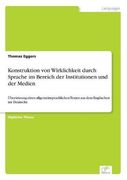 Konstruktion von Wirklichkeit durch Sprache im Bereich der Institutionen und der Medien
