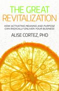 The Great Revitalization: How Logotherapy and Purpose can Transform Your Business Into a Love Story (en Inglés)