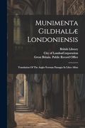 Munimenta Gildhallæ Londoniensis: Translation of the Anglo-Norman Passages in Liber Albus (en Inglés)