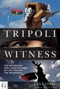 tripoli witness: the remarkable first-hand account of life through the insurgency