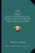the olio: being a collection of essays, dialogues, letters, biographical sketches, anecdotes, pieces of poetry, parodies, bon mo (en Inglés)