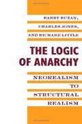 The Logic of Anarchy: Neorealism to Structural Realism (New Directions in World Politics) 