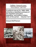 a political manual for 1866-1869: including a classified summary of the important executive, legislative, and politico-military facts of the period (en Inglés)