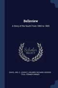 Belleview: A Story of the South From 1860 to 1865 (en Inglés)