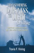 transforming darkness to light, for giving