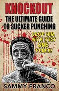 Knockout: The Ultimate Guide to Sucker Punching 