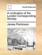 a vindication of the london corresponding society. (en Inglés)
