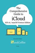 The Comprehensive Guide to iCloud (Ventura and iOS/iPadOS 16 Edition): Unravel the mystery that is iCloud in this easy-to-read, comprehensive guide (en Inglés)