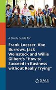 A Study Guide for Frank Loesser, abe Burrows, Jack Weinstock and Willie Gilbert's "How to Succeed in Business Without Really Trying" (en Inglés)