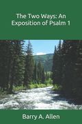 The Two Ways: An Exposition of Psalm 1 (en Inglés)