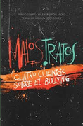 Malos Tratos. Cuatro Cuentos Sobre el Bullying