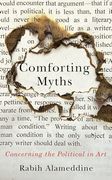 Comforting Myths: Concerning the Political in art (Kapnick Foundation Distinguished Writer-In-Residence Lectures) (en Inglés)