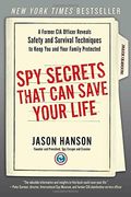 Spy Secrets That can Save Your Life: A Former cia Officer Reveals Safety and Survival Techniques to Keep you and Your Family Protected 