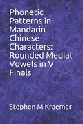 Phonetic Patterns in Mandarin Chinese Characters: Rounded Medial Vowels in V Finals (en Inglés)