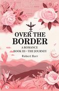 Over the Border a Romance Book Iii—The Journey
