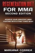 REGENERATION DIET FoR MMA SECOND EDITION: ACHIEVE YOUR GREATEST MMA FIGHTING WITH a FINE TUNED BODY