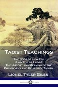 Taoist Teachings: The Book of Lieh-Tzu (Lao Tzu, or Laozi) - The History and Meaning of the Philosophy and Beliefs of Taoism (en Inglés)