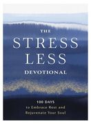 The Stress Less Devotional: 100 Days to Embrace Rest and Rejuvenate Your Soul (en Inglés)