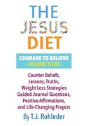 The Jesus Diet: Courage to Believe, Volume Four (en Inglés)
