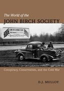 The World of the John Birch Society: Conspiracy, Conservatism, and the Cold war (en Inglés)