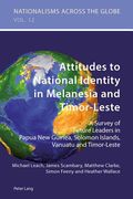 Attitudes to National Identity in Melanesia and Timor-Leste: A Survey of Future Leaders in Papua New Guinea, Solomon Islands, Vanuatu and Timor-Leste