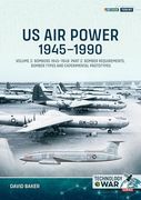 Us air Power, 1945-1990: Volume 2: Bombers 1945-1949. Part 2: Bomber Requirements, Bomber Types and Experimental Prototypes (Technology@War)