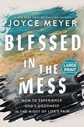 Blessed in the Mess: How to Experience God's Goodness in the Midst of Life's Pain (en Inglés)