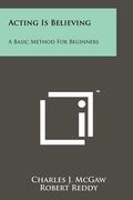 acting is believing: a basic method for beginners (en Inglés)