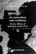 La naturaleza ama ocultarse. El cine chileno de Raúl Ruiz (1962-1975)