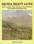 Skoda Heavy Guns: 24cm Cannon, 38cm Howitzer, 42cm Howitzer and Others (Schiffer Military/Aviation History)