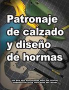 Patronaje de Calzado y Diseño de Hormas: Una Guía Para Principiantes Sobre las Técnicas Fundamentales de la Fabricación del Calzado