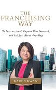 The Franchising Way: Go International, Expand Your Network, and Sell Just About Anything (en Inglés)