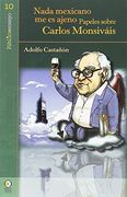 Nada Mexicano me es Ajeno. Papeles Sobre Carlos Monsivais