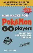 Mini Hacks for Pok?mon GO Players: Secret Tips for Mastering the Game (en Inglés)