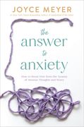 The Answer to Anxiety: How to Break Free from the Tyranny of Anxious Thoughts and Worry (en Inglés)