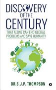 Discovery of the Century: That Alone Can End Global Problems and Save Humanity (en Inglés)
