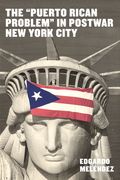 The Puerto Rican Problem in Postwar New York City (en Inglés)