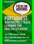 Portuguese: Adverbs Fast Track Learning for English Speakers: The 100 most used Portuguese adverbs with 600 phrase examples. (en Inglés)