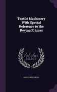 Textile Machinery With Special Reference to the Roving Frames (en Inglés)