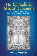 The Kabbalistic Mirror of Genesis: Commentary on the First Three Chapters (en Inglés)