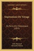 Impressions De Voyage: De Paris AÂ Sebastopol (1855) (en Francés)